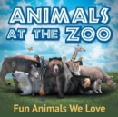 Image for Animals at the Zoo : Fun Animals We Love