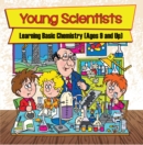 Image for Young Scientists: Learning Basic Chemistry (Ages 9 and Up): Chemistry Books for Kids