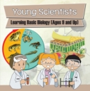 Image for Young Scientists: Learning Basic Biology (Ages 9 and Up): Biology Books for Kids
