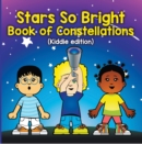 Image for Stars So Bright: Book of Constellations (Kiddie Edition): Planets and Solar System for Kids