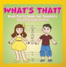 Image for What&#39;s That? Body Parts Book for Toddlers (Baby Professor Series): Anatomy Book for Kids