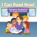 Image for I Can Read Now! Kindergarten Reading Book: First Grade Activity Book: Pre-K Reading Workbook