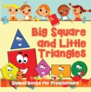 Image for Big Squares and Little Triangles!: Shapes Books for Preschoolers: Early Learning Books K-12