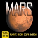 Image for Mars : Planets in Our Solar System Children&#39;s Astronomy Edition