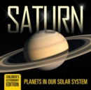 Image for Saturn : Planets in Our Solar System Children&#39;s Astronomy Edition