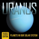 Image for Uranus : Planets in Our Solar System Children&#39;s Astronomy Edition