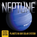 Image for Neptune : Planets in Our Solar System Children&#39;s Astronomy Edition