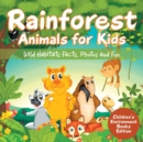Image for Rainforest Animals for Kids : Wild Habitats Facts, Photos and Fun Children&#39;s Environment Books Edition