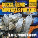 Image for Rocks, Gems and Minerals for Kids : Facts, Photos and Fun Children&#39;s Rock &amp; Mineral Books Edition