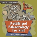 Image for Fossils and Paleontology for kids : Facts, Photos and Fun Children&#39;s Fossil Books