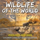 Image for Wildlife of the World : Zoology for Kids Children&#39;s Zoology Books Education