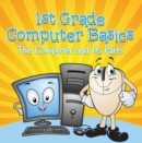 Image for 1st Grade Computer Basics : The Computer and Its Parts: Computers for Kids First Grade