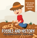Image for Fossils And History : Paleontology for Kids (First Grade Science Workbook Series): Prehistoric Creatures Encyclopedia