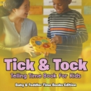 Image for Tick &amp; Tock : Telling Time Book for Kids Baby &amp; Toddler Time Books Edition