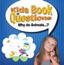 Image for Kids Book of Questions. Why do Animals...?: Trivia for Kids Of All Ages - Animal Encyclopedia