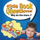 Image for Kids Book of Questions. Why do the Stars..?: Trivia for Kids Of All Ages In - Astronomy