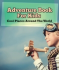Image for Adventure Book For Kids: Cool Places Around The World: World Travel Book