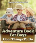 Image for Adventure Book For Boys: Cool Things To Do: Fun for Kids of All Ages