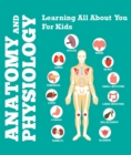 Image for Anatomy And Physiology: Learning All About You For Kids: Human Body Encyclopedia