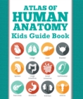 Image for Atlas Of Human Anatomy: Kids Guide Book: Body Parts for Kids
