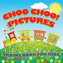 Image for Choo Choo! Pictures: Trains Book for Kids: Things That Go for Kids