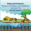 Image for Mother Earth&#39;s Beauty: Types of Water Formations Around Us (For Early Learners): Nature Book for Kids - Earth Sciences