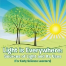 Image for Light is Everywhere: Sources of Light and Its Uses (For Early Learners): Nature Book for Kids - Earth Sciences