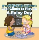 Image for Weather We Like It or Not!: Cool Games to Play on A Rainy Day: Weather for Kids - Earth Sciences