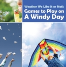 Image for Weather We Like It or Not!: Cool Games to Play on A Windy Day: Weather for Kids - Earth Sciences