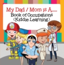 Image for My Dad, My Mom is A.. : Book of Occupations (Kiddie Learning): Career Books for Kids