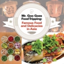 Image for Mr. Goo Goes Food Tripping: Famous Food and Delicacies in Asia&#39;s: Asian Food and Spices Book for Kids