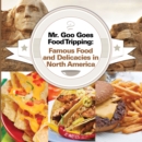 Image for Mr. Goo Goes Food Tripping: Famous Food and Delicacies in North America: American Food and Drink for Kids