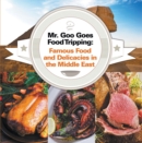 Image for Mr. Goo Goes Food Tripping: Famous Food and Delicacies in the Middle East: Middle Eastern Food Guide for Kids