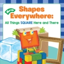 Image for Shapes Are Everywhere: All Things Square Here and There: Shapes for Kids &amp; Toddlers Early Learning Books
