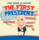 Image for First Grade US History: The First President: 1st Grade Books