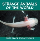 Image for Strange Animals Of The World : First Grade Science Series: First Grade Books