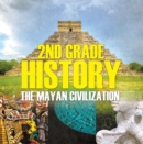 Image for 2nd Grade History: The Mayan Civilization: Second Grade Books