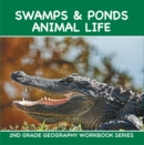 Image for Swamps &amp; Ponds Animal Life : 2nd Grade Geography Workbook Series: Second Grade Books