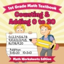 Image for 1st Grade Math Textbook : Counting &amp; Adding 0 to 20 Math Worksheets Edition