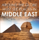 Image for Around The Globe - Must See Places in the Middle East: Middle East Travel Guide for Kids