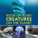 Image for Book of Scary Creatures on the Planet: Animal Encyclopedia for Kids