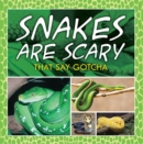 Image for Snakes Are Scary - That Say Gotcha: Animal Encyclopedia for Kids