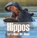 Image for Hippos - Let&#39;s Meet Mr. Hippo: Hippo Books for Children