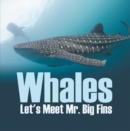 Image for Whales - Let&#39;s Meet Mr. Big Fins: Whales Kids Book
