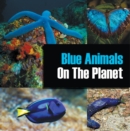 Image for Blue Animals On The Planet: Animal Encyclopedia for Kids