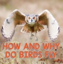 Image for How and Why Do Birds Fly: Bird Books for Kids