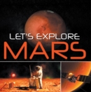 Image for Let&#39;s Explore Mars (Solar System): Planets Book for Kids