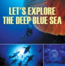 Image for Let&#39;s Explore the Deep Blue Sea: Oceanography for Kids