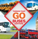 Image for Things That Go - Buses Edition: Buses for Kids