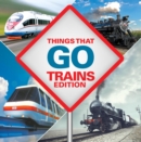 Image for Things That Go - Trains Edition: Trains for Kids Books